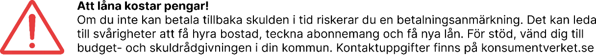 Att låna kostar pengar. Om du inte kan betala tillbaka skulden i tid riskerar du en betalningsanmärkning.